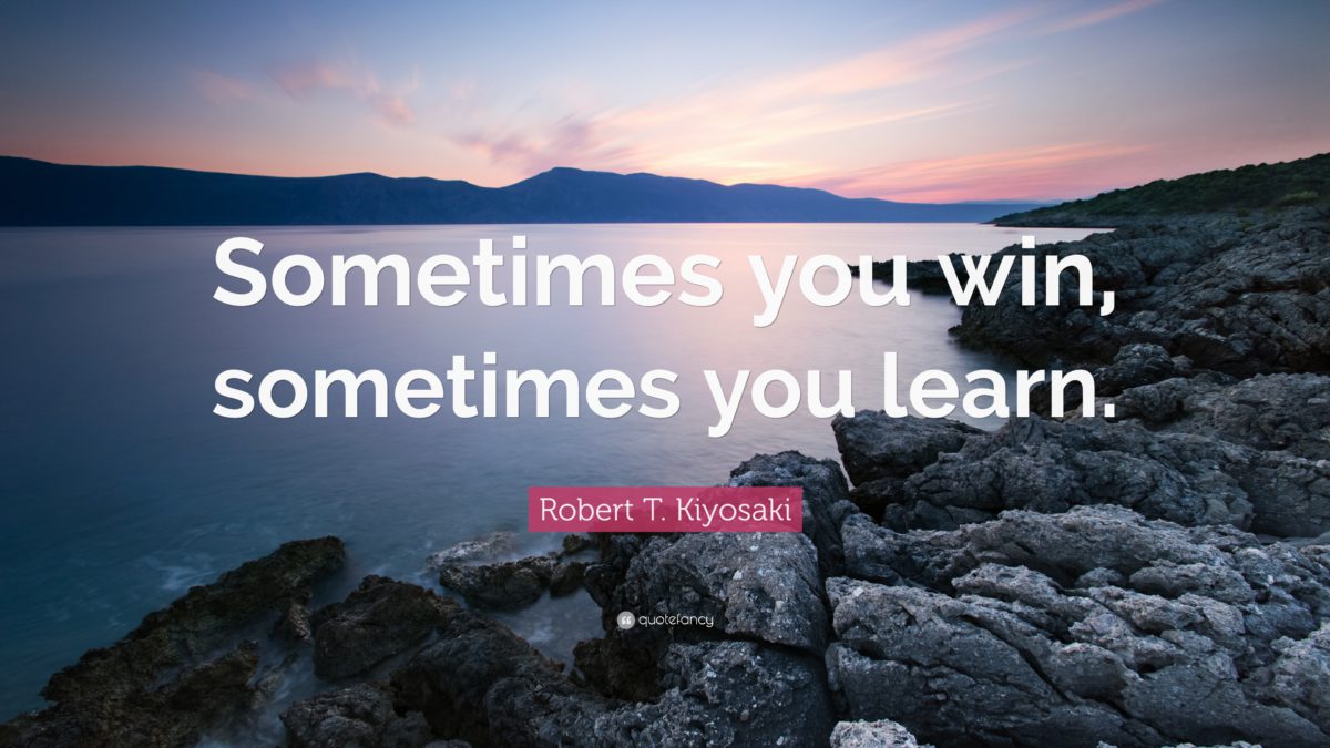 sometimes you win sometimes you learn